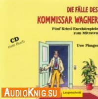  Die Fдlle des Kommissar Wagner: Fьnf Krimi-Kurzhцrspiele zum Mitraten (Buch & CD) 