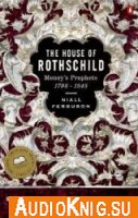  The House of Rothschild - Money's prophets, 1798 - 1848 
