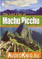  The Lost City of Machu Picchu 