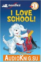 Scholastic Reader Level 1: I Love School! - Hans Wilhem (Noodles)
