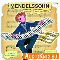 Felix Mendelssohn. Bartholdy  raconte aux enfants (audiobook) - Lucien Ades