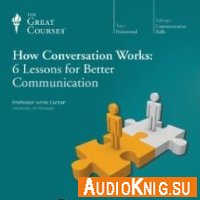 How Conversation Works: 6 Lessons for Better Communication (MP3)