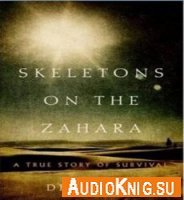 Skeletons on the Zahara : a true story of survival - Dean King (pdf/epub/mp3)