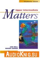 Upper Intermediate Matters - Jan Bell, Roger Gower (PDF, MP3) Язык: Английский