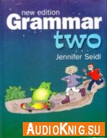 Grammar Two (New Edition) - Jennifer Seidl (PDF, MP3) Язык: Английский