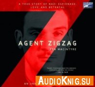 Agent Zigzag: A True Story of Nazi Espionage, Love, and Betrayal (Audiobook) - Ben Macintyre