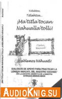 &#161;Hablemos Nahuatl! - J. Xochime (pdf, mp3) Язык: N&#257;huatl / Espa&#241;ol