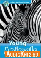 Oxford Read and Discover: Level 1: Young Animals - Rachel Bladon (PDF, MP3) Язык: Английский