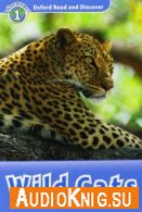 Oxford Read and Discover: Level 1: Wild Cats - Rob Sved (PDF, MP3) Язык: Английский
