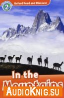 Oxford Read and Discover: Level 2: In the Mountains - Richard Northcott (PDF, MP3) Язык: Английский