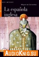La Espa&#241;ola inglesa - Miguel de Cervant&#232;s (PDF, MP3) Язык: Испанский