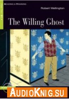 The Willing Ghost - Robert Wellington (PDF, MP3) Язык: Английский