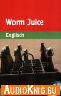Worm Juice - Denise Kirby (PDF, MP3) Язык: Английский