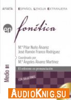 Fon&#233;tica. Nivel medio B1 - Maria Pilar Nuno Alvarez (PDF, MP3) Язык: Испанский