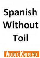 Spanish Without Toil - Alphonse Cherel (PDF, MP3) Язык: Английский