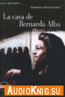 La casa de Bernarda Alba - Federico Garc&#237;a Lorca (pdf, mp3) Язык: Испанский