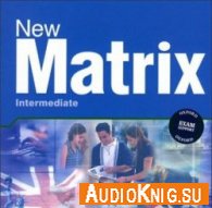 New Matrix Intermediate (PDF, MP3) - Gude K, Wildman J Язык курса: Английский