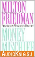  Money Mischief. Episodes In Monetary History 