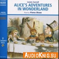  Alice's Adventures In Wonderland. Through the Looking-Glass and What Alice Found There (Audiobook). 