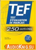  TEF. Test d'йvaluation de franзais 250 activitйs 