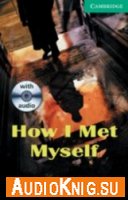  How I Met Myself (Адаптированная аудиокнига) 