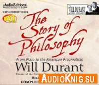 The Story of Philosophy . From Plato to the American Pragmatists - Will Durant (Audiobook)