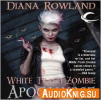 White Trash Zombie Apocalypse - Diana Rowland (Audiobook) Язык: Английский