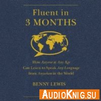 Benny Lewis - Fluent in 3 Months: How Anyone at Any Age Can Learn to Speak Any Language from Anywhere in the World (MP3 VBR)