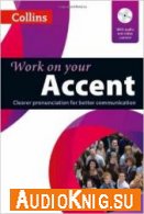 Collins Work on Your Accent: B1-C2 - Helen Ashton (PDF, mdx) Язык: Английский