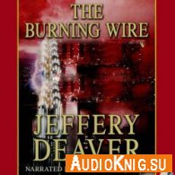 The Burning Wire - Jeffery Deaver (Audiobook) Язык: английский
