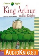 King Arthur and his Knights - George Gibson (PDF, MP3) Язык: Английский
